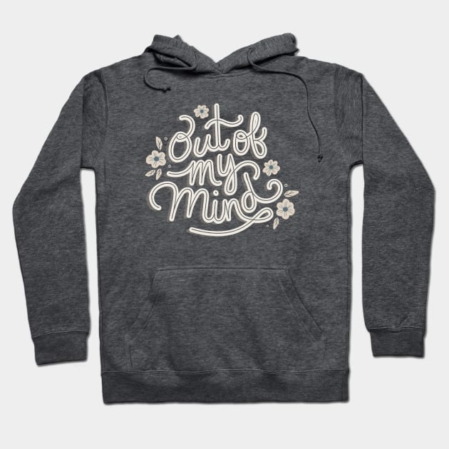 Out of My Mind Hoodie by Off The Hook Studio